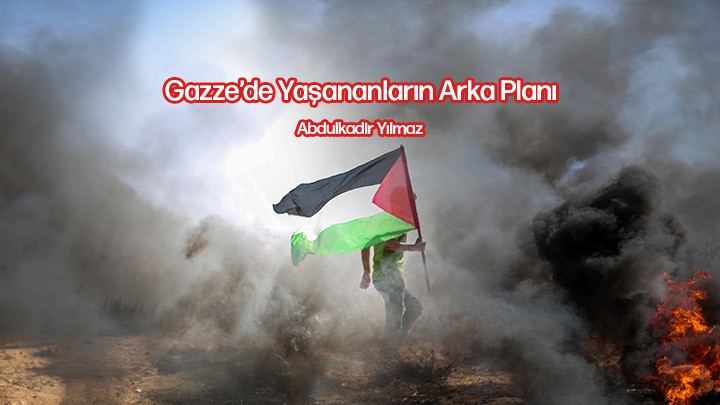 Gazze’de Yaşananların Arka Planı