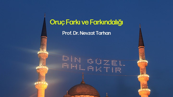 Oruç Farkı ve Farkındalığı / Prof. Dr. Nevzat Tarhan
