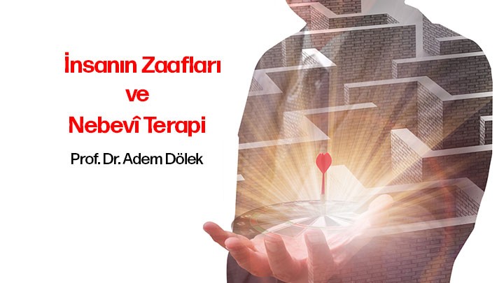 İnsanın Zaafları ve Nebevî Terapi / Prof. Dr. Adem Dölek