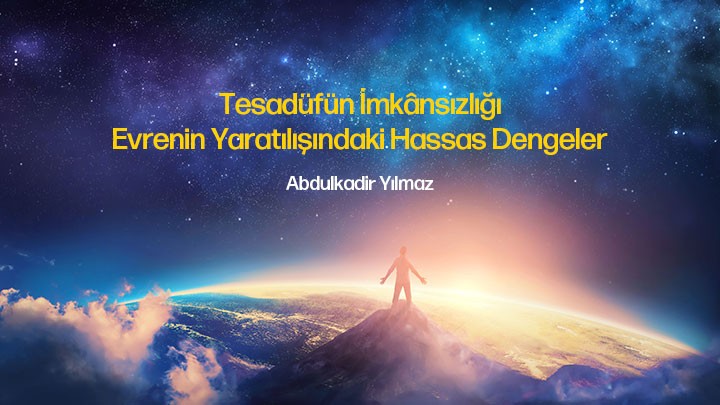 Tesadüfün İmkânsızlığı: Evrenin Yaratılışındaki Hassas Dengeler