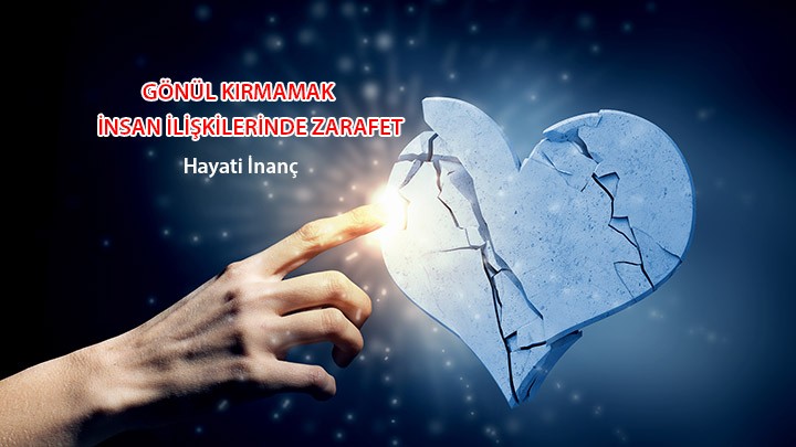 Gönül Kırmamak ve İnsan İlişkilerinde Zarafet / Hayati İnanç