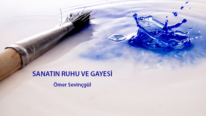 Sanatın Ruhu ve Gayesi / Ömer Sevinçgül