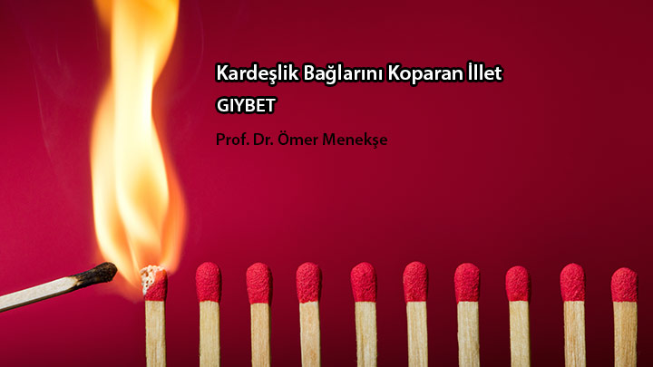 Kardeşlik Bağlarını Koparan İllet Gıybet Prof. Dr. Ömer Menekşe