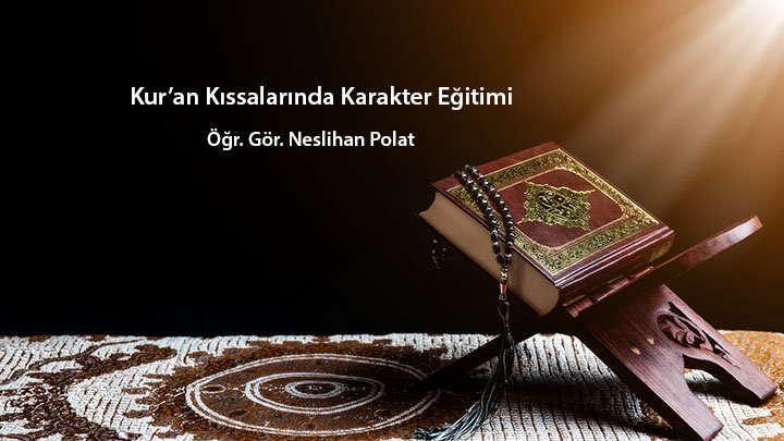 Kur’an Kıssalarında Karakter Eğitimi Öğr. Gör. Neslihan Polat