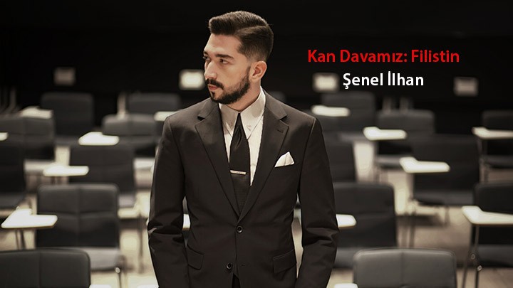 Kan Davamız: Filistin / Şenel İlhan Beyefendi’nin Oğlu Şenel İlhan