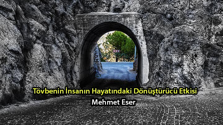 Tövbenin İnsan Hayatındaki Dönüştürücü Etkisi / Mehmet Eser