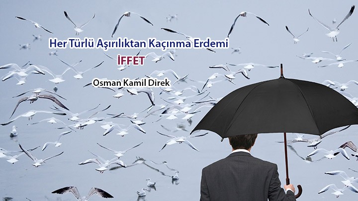 Her Türlü Aşırılıktan Kaçınma Erdemi İffet / Osman Kamil Direk