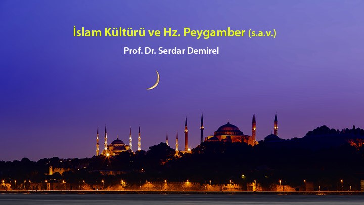 İslam Kültürü ve Hz. Peygamber (s.a.v.) / Prof. Dr. Serdar Demirel