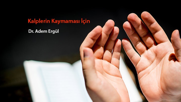 Kalplerin Kaymaması İçin / Dr. Adem Ergül