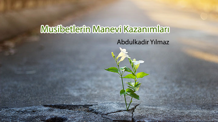 Musibetlerin Manevi Kazanımları