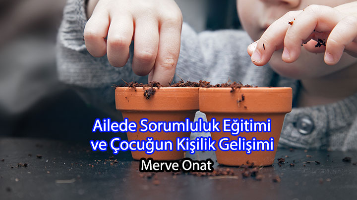 Ailede Sorumluluk Eğitimi ve Çocuğun Kişilik Gelişimi Merve Onat