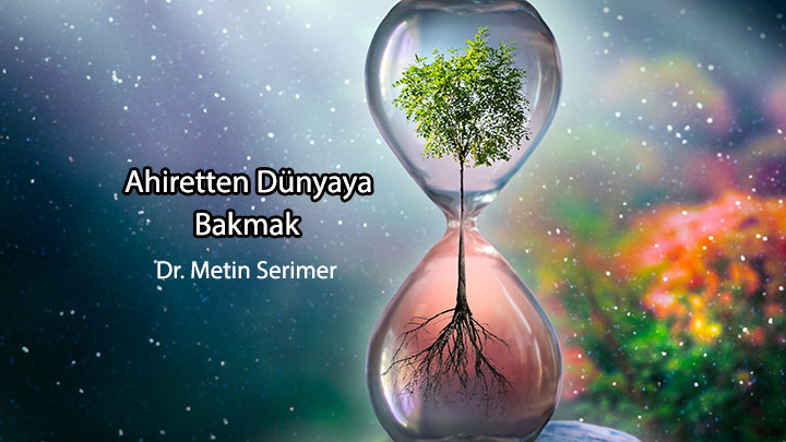 Ahiretten Dünyaya Bakmak
