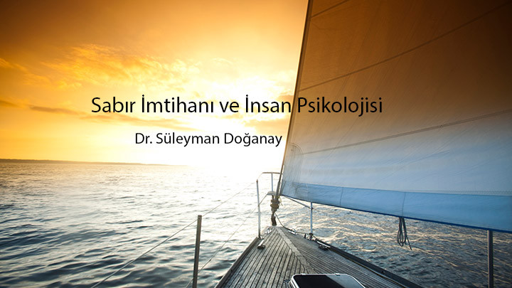 Sabır İmtihanı ve İnsan Psikolojisi / Dr. Süleyman Doğanay