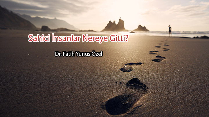 Sahici İnsanlar Nereye Gitti? Dr. Fatih Yunus Özel