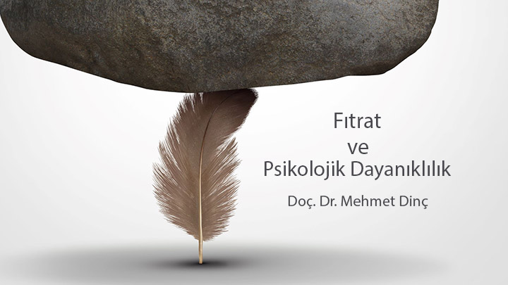 Fıtrat ve Psikolojik Dayanıklılık Doç. Dr. Mehmet Dinç