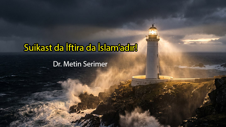 Suikast da İftira da İslam’adır!