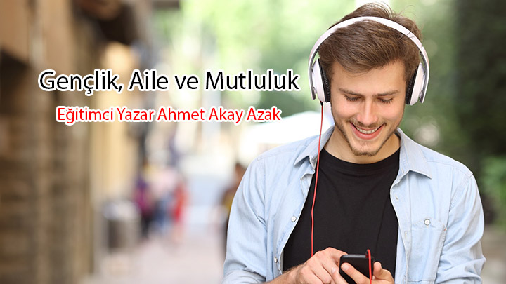 Gençlik, Aile ve Mutluluk Eğitimci Yazar Ahmet Akay Azak