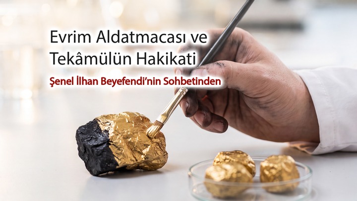 Evrim Aldatmacası  Şenel İlhan Beyefendi’nin Sohbetinden