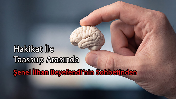 Hakikat İle Taassup Arasında Şenel İlhan Beyefendi'nin Sohbetinden