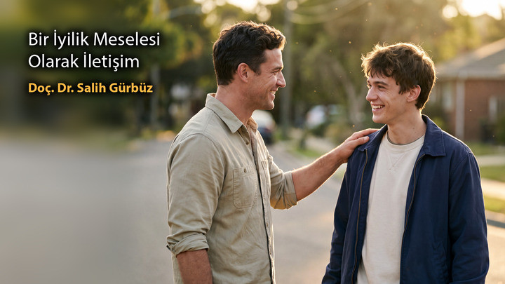 Bir İyilik Meselesi Olarak İletişim / Doç. Dr. Salih Gürbüz
